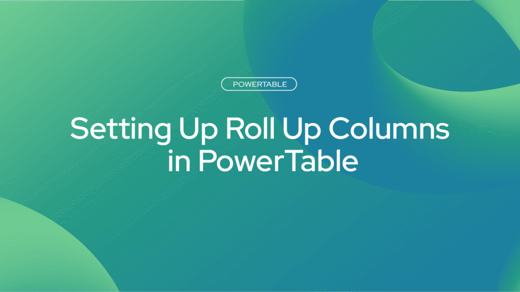 Setting Up Roll Up Columns in PowerTable