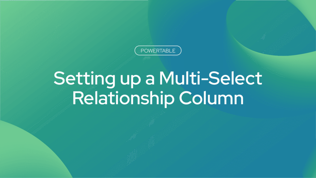 Setting Up Multi-Select Relationship Columns