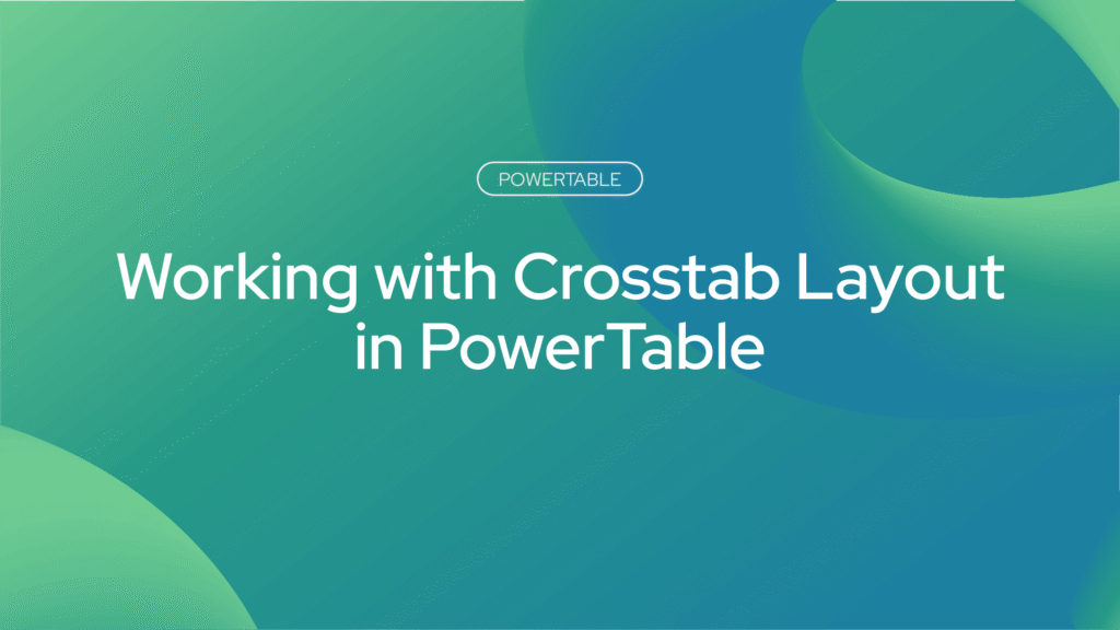 Working with Crosstab Layout in PowerTable