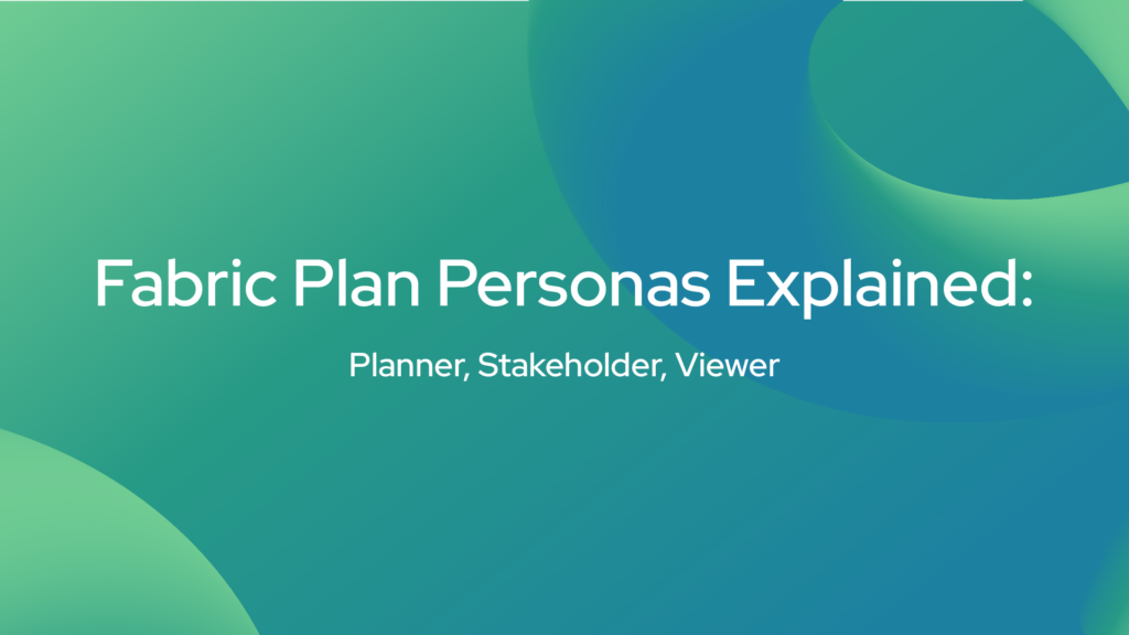 Fabric Plan Personas Explained: Planner, Stakeholder, Viewer