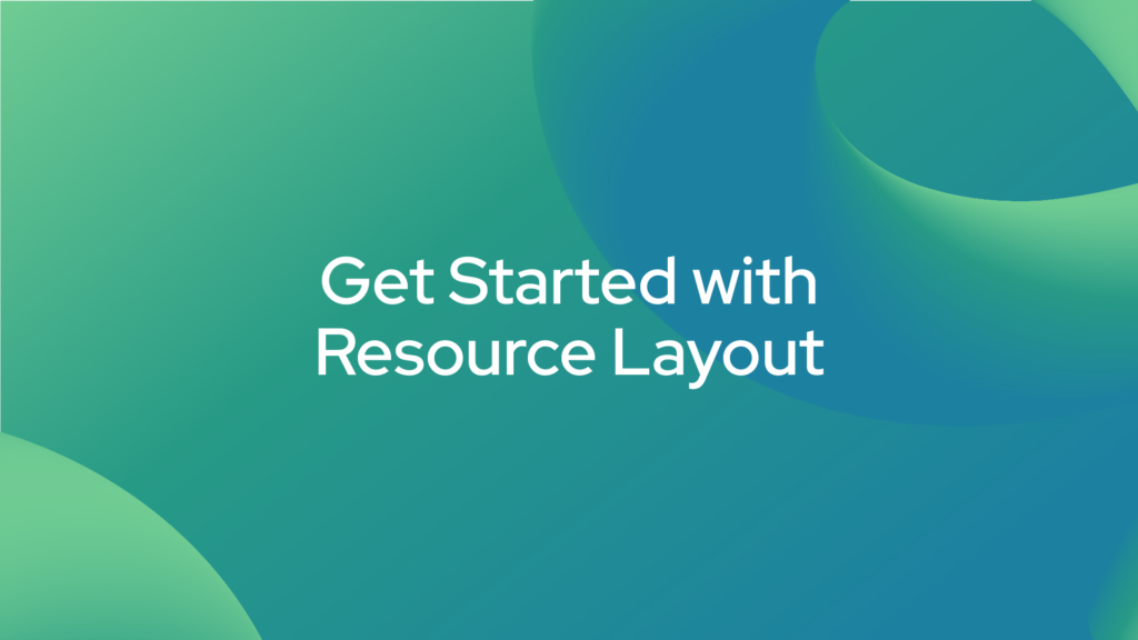 Get Started with Resource Layout