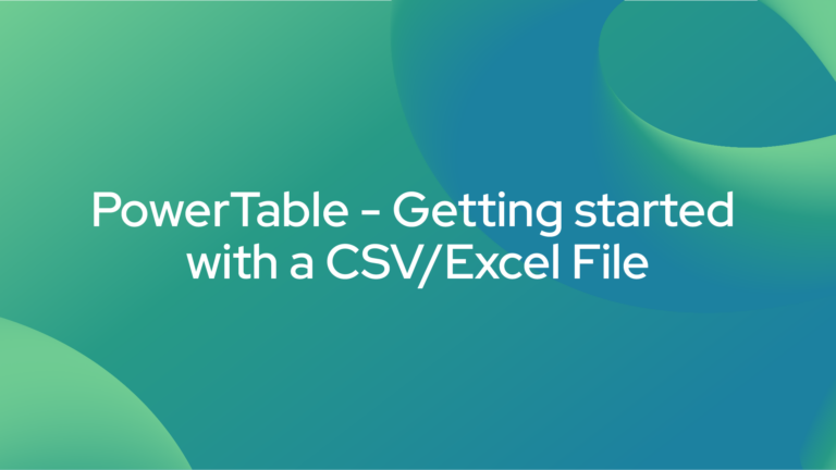 Powertable - Getting started with a CSV/Excel File